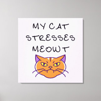 My Cat Stresses Meowt Funny Cat Canvas Print