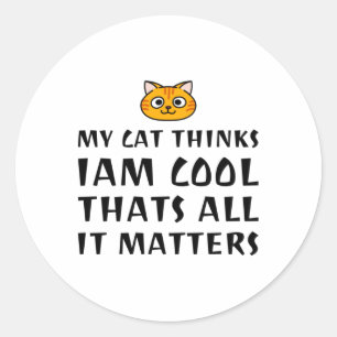 My Cat Thinks I’m Cool Classic Round Sticker