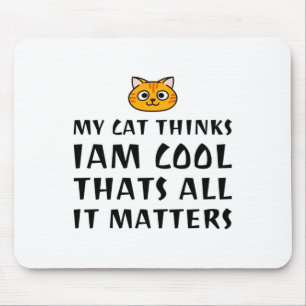 My Cat Thinks I’m Cool Mouse Mat