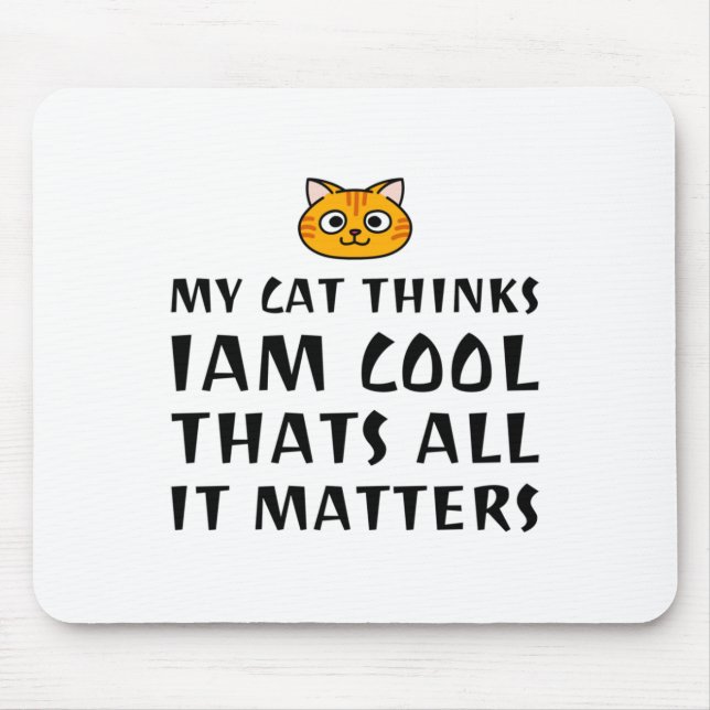 My Cat Thinks I’m Cool  Mouse Mat (Front)