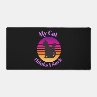 My CAT Thinks I Suck Desk Mat