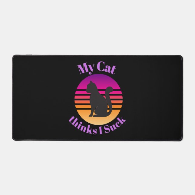 My CAT Thinks I Suck Desk Mat (Front)