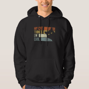 My Cat Thinks I'm Cool    Cats   Hoodie