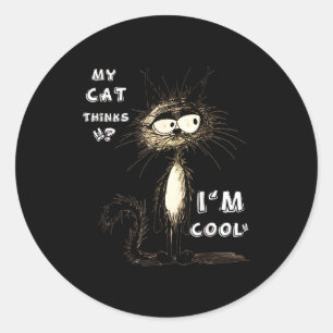 My Cat Thinks I'm Cool Funny Gift For Pet Lover Hu Classic Round Sticker