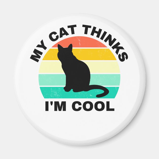 My Cat Thinks I'm Cool   Magnet (Front)