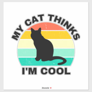 My Cat Thinks I'm Cool Sticker