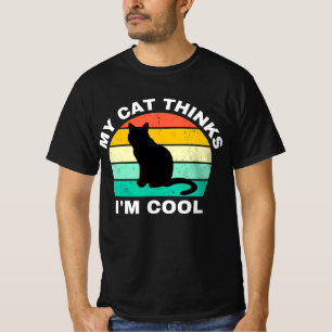 My Cat Thinks I'm Cool T-Shirt