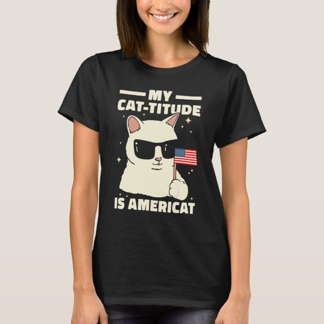 My Cat Titude Is Americat Patriotic 4th Of July Am T-Shirt (Front)