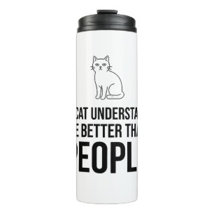 My Cat Understands Me Better Than People Sarcastic Thermal Tumbler