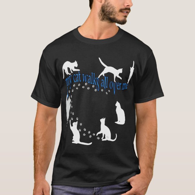 My cat walks all over me words front & back! T-Shirt (Front)