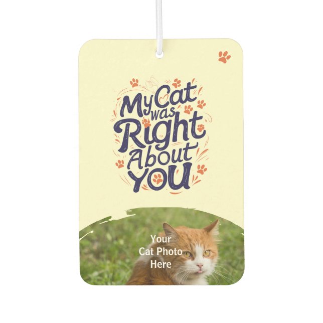 My Cat Was Right About You –Cat Lover Car Air Freshener (Front)