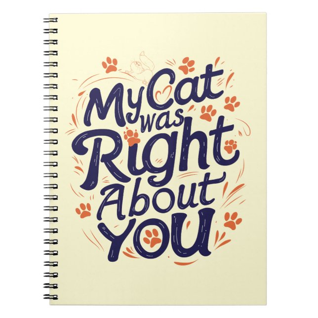 My Cat Was Right About You –Cat Lover Throw Pillow Notebook (Front)
