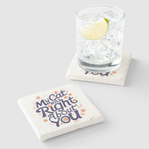 My Cat Was Right About You –Cat Lover Throw Pillow Stone Coaster