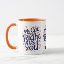 My Cat Was Right About You – Funny Cat Lover Mug