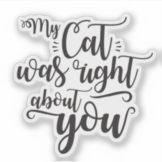 My cat was right about you funny quote