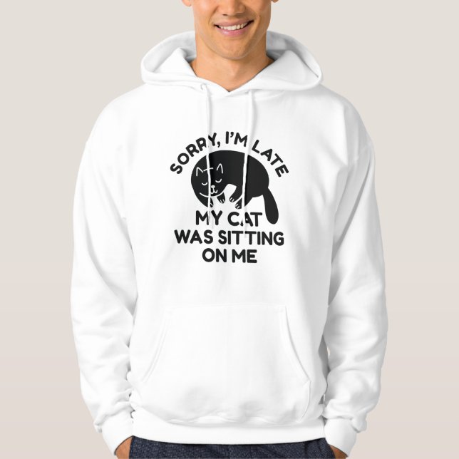 My Cat Was Sitting On Me Hoodie (Front)