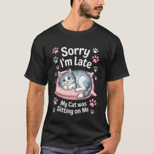 My Cat was Sitting On Me Sorry I'm Late Kitty Pare T-Shirt