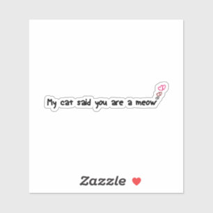my cat you are a meow sticker, Cat mum, Waterproof