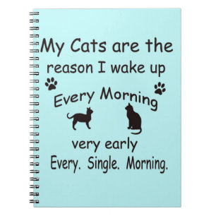My Cats are the Reason I Wake Up Notebook