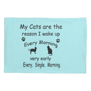 My Cats are the Reason I Wake Up Pillowcase