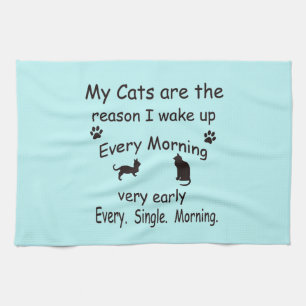 My Cats are the Reason I Wake Up Tea Towel