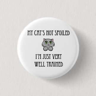 My Cat's not Spoiled 3 Cm Round Badge