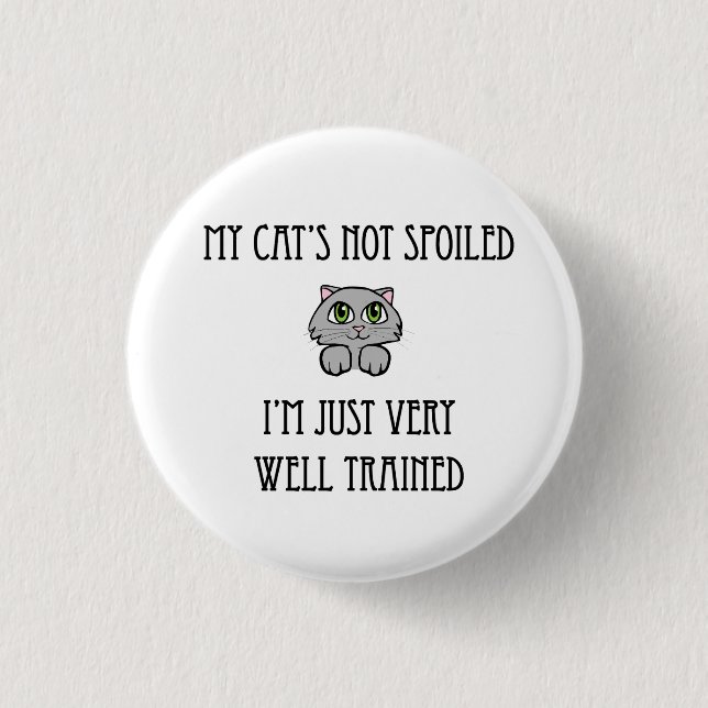 My Cat's not Spoiled 3 Cm Round Badge (Front)
