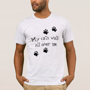 My Cats Walk All Over Me T-Shirt