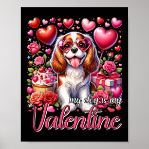 My Cavalier King Charles Spaniel Is My Valentine D Poster
