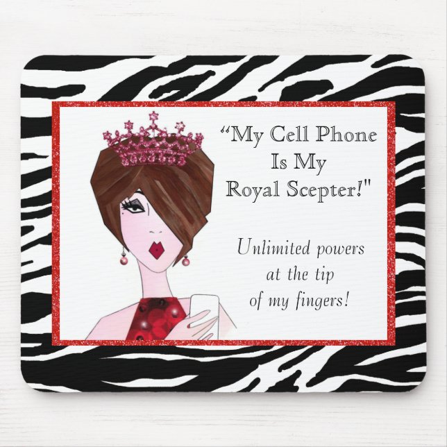 "My Cell Phone Is My Royal Sceptre!"  Mouse Mat (Front)