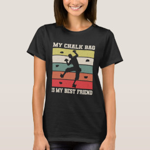 My Chalk Bag Is My Best Friend Climber Sport Climb T-Shirt