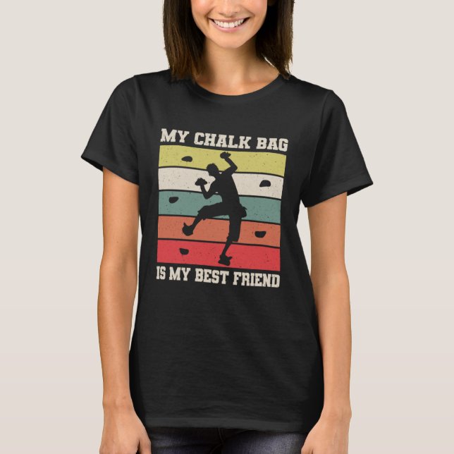 My Chalk Bag Is My Best Friend Climber Sport Climb T-Shirt (Front)