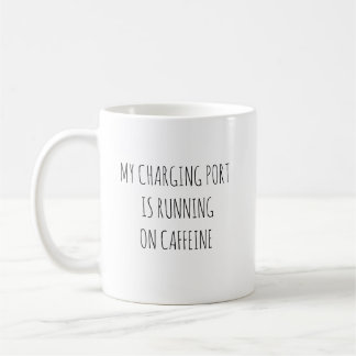 My Charging Port Is Running on Caffeine Funny Coffee Mug