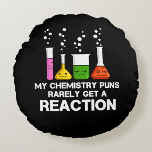 My Chemistry Puns Rarely Get Reaction Science Joke Round Cushion