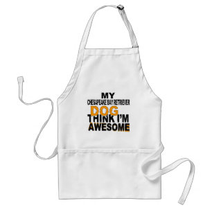 My Chesapeake Bay Retriever Dog Think I Am Awesome Standard Apron