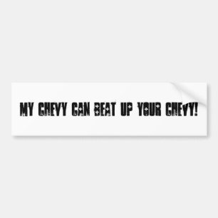 "My Chevy can beat up your Chevy!" bumper sticker