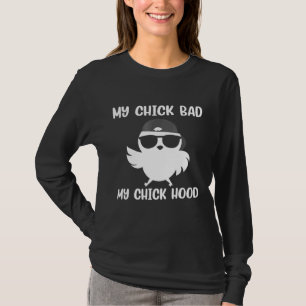 My Chick Bad My Chick Hood My Chick Do Stuff Chick T-Shirt