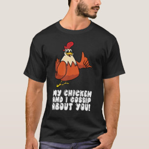My Chicken And I Gossip About You T-Shirt