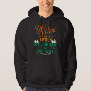My Chicken Not Option It's Necessity Funny Chicken Hoodie