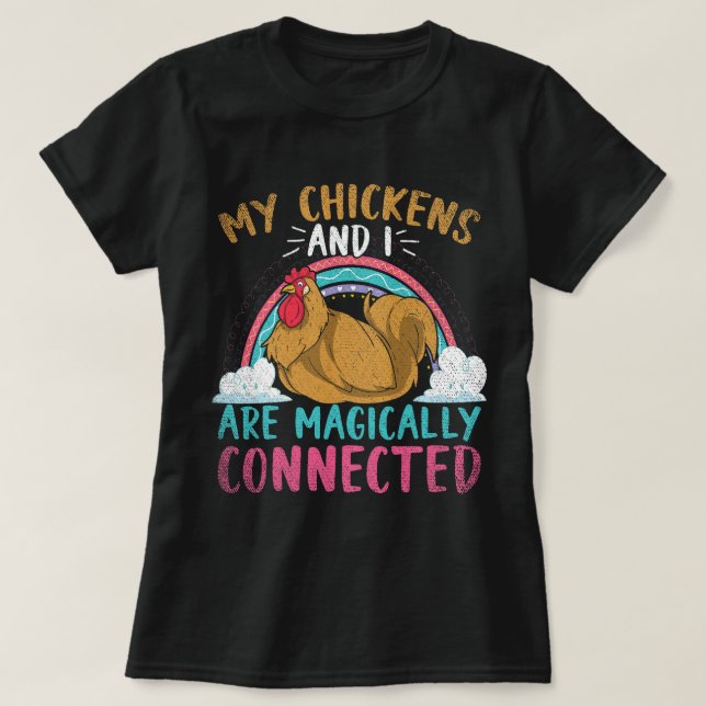 My Chickens And I Are Magically Connected Funny Ch T-Shirt (Design Front)