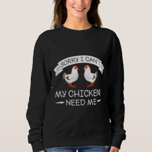My Chickens Need Me Chicken Love Sweatshirt