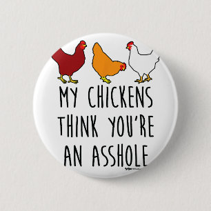 My Chickens Think You're An Hole Funny Chicken Far 6 Cm Round Badge