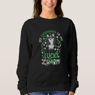 My Chihuahua Is My Lucky Charm Paw Dog St Patricks Sweatshirt
