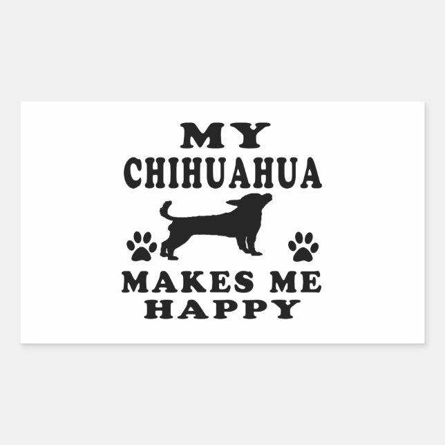 My Chihuahua Makes Me Happy Rectangular Sticker (Front)