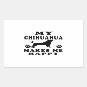 My Chihuahua Makes Me Happy Rectangular Sticker