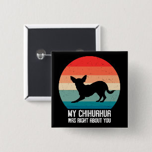 My Chihuahua Was Right About You Chihuahua Retro 15 Cm Square Badge