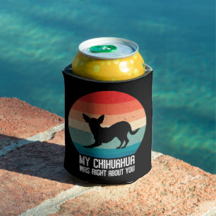 My Chihuahua Was Right About You Chihuahua Retro Can Cooler