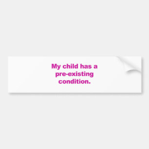 My child has a pre-existing condition bumper sticker