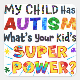 My Child Has AUTISM What's Your Kid's SUPER POWER? Square Sticker