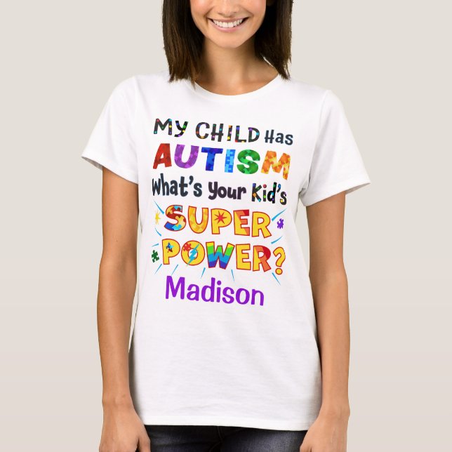 My Child Has AUTISM What's Your Kid's SUPER POWER? T-Shirt (Front)